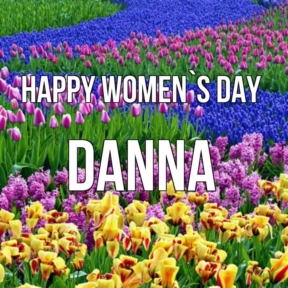 Greetings card с именем, Danna happy women`s day цветы Greetings with text for free download 